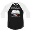 some of my best friends are fictional 3/4 Sleeve Shirt