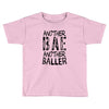another bae another baller girls Toddler T-shirt