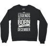 legends are born in december Crewneck Sweatshirt