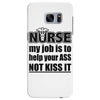 nurse my job is to help your ass not kiss it Samsung Galaxy S7 Edge