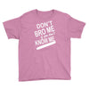 dont know me dont bro me Youth Tee