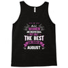 All Women Created Equal But The Best Born In August Tank Top