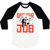 quit your job! 3/4 Sleeve Shirt