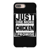 Just One More Chicken I Promise iPhone 8 Plus