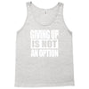 giving up is not an option Tank Top