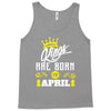 Kings Are Born In April Tank Top