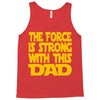 the force is strong with this dad Tank Top