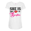 she is my bestie Maternity Scoop Neck T-shirt