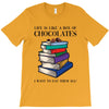 life is like a box of chocolates i want to eat them all T-Shirt