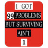 I got 99 problems But Surviving Ain't 1 Mousepad