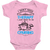 I Don't Need Therapy Just to Go Cruising Baby Onesie