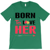 ....Born To Love Her T-Shirt
