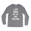 i just wanna get my shit together Long Sleeve Shirts