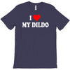 i love my dildo T-Shirt