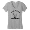 you don't gnome me Women's V-Neck T-Shirt