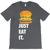 just eat it burger lover T-Shirt