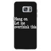 hang on let me overthink this Samsung Galaxy S7 Case