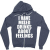 i have mixed drinks about feelings Zipper Hoodie