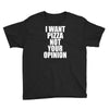 i want pizza not your opinion Youth Tee