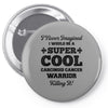 i never imagined i would be a super cool carcinoid cancer warrior kill Pin-back button