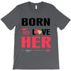 ....Born To Love Her T-Shirt