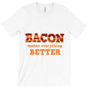 bacon makes everything better T-Shirt