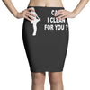 can i clean for you Pencil Skirts
