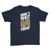do not wait life goes faster than you think Youth Tee