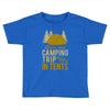dude that camp trip in tents funny Toddler T-shirt