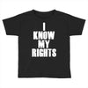 i know my rights Toddler T-shirt