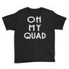 oh my quad Youth Tee