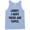 Lordy I Hope there Are Tapes Tank Top