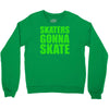 skaters gonna skate Crewneck Sweatshirt