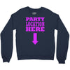 party location here Crewneck Sweatshirt