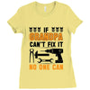 İF GRANDPA CAN'T FIX IT THAN NO ONE CAN Ladies Fitted T-Shirt