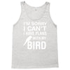 sorry i can't i have plans with my bird Tank Top