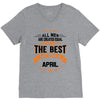 All Men Created Equal But The Best Born In April V-Neck Tee