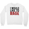 I WOULD LIKE TO RAGE Crewneck Sweatshirt
