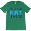 have no fear poppy is here T-Shirt