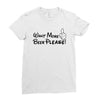 Want More Beer Please Black Ladies Fitted T-Shirt