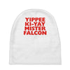 yippee ki yay mister falcon Baby Beanies