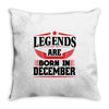 Legends Are Born In December Throw Pillow