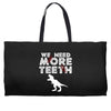 We Need More Teeth Weekender Totes