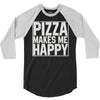 pizza makes me happy 3/4 Sleeve Shirt
