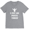i  put on   pants   today V-Neck Tee