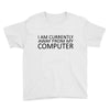 i am currently away from my computer Youth Tee