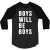 boys will be boys 3/4 Sleeve Shirt