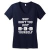 Why Don't You Just Ctrl Alt Del Yourself Women's V-Neck T-Shirt