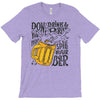 don't drink and drive you might spill your beer T-Shirt