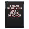 i wear my melanin like a badge of honor iPad Mini